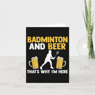 Badminton und Bier deshalb bin ich hier  Karte