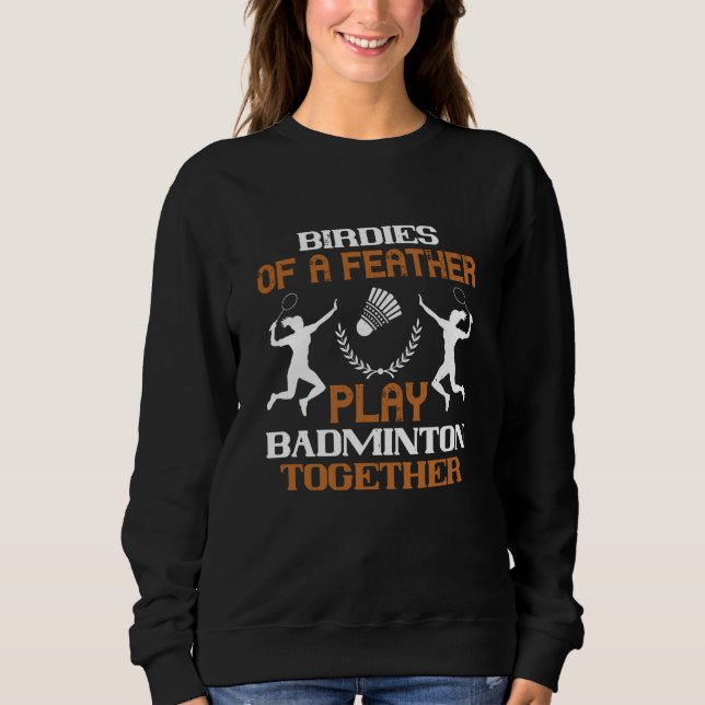 Badminton - Vögel einer Feder Sweatshirt (Vorderseite)