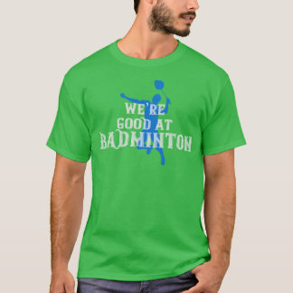 Badminton Wir waren gut in Badminton T-Shirt