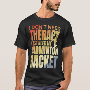 Badmintonist Zitat Badminton Therapie T-Shirt