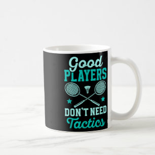 Badmintonspieler _ Gute Spieler brauchen keine Tak Kaffeetasse