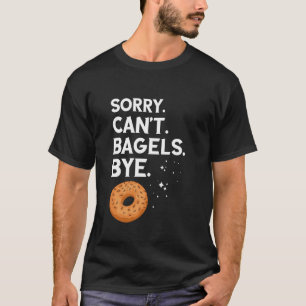 Bagel Sorry Kann keine Bagels Tschüss Bagel Liebha T-Shirt