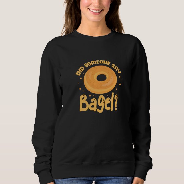 Bagels hat jemand gesagt, Bagel Funny Bagel Sweatshirt (Vorderseite)