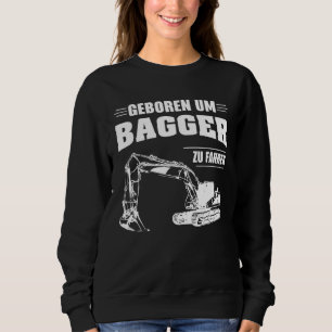 Bagger Baggerfahrer Baustelle Haus Sweatshirt