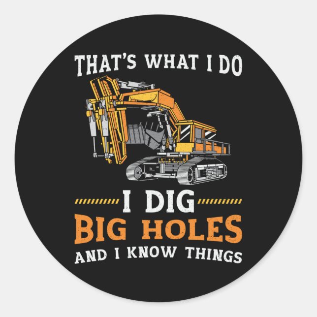 Bagger I Dig Big Holes Bauarbeiter Geschenk Runder Aufkleber (Vorderseite)