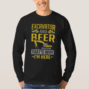 Bagger und Bier deshalb bin ich hier, um zu bauen T-Shirt