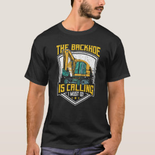 Baggerfahrer, der Backhoe ruft ich muss T-Shirt