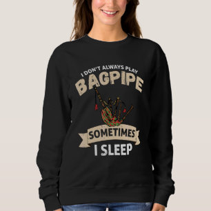Bagpipe I spiele nicht immer schottische Bagpipe B Sweatshirt