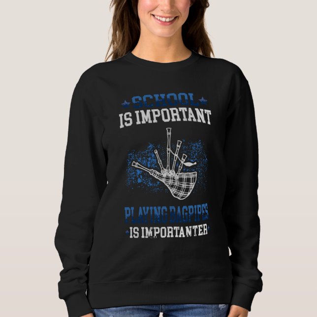Bagpipe is importanter Bagpipes Scottish Bagpiper  Sweatshirt (Vorderseite)