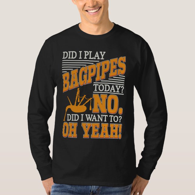 Bagpipe Player Did I Play Bagpipes Today Bagpiper  T-Shirt (Vorderseite)