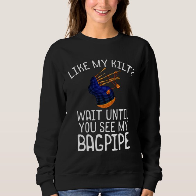 Bagpipe Player  Like My Kilt See My Bagpipe Sweatshirt (Vorderseite)