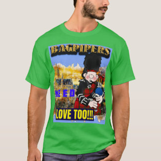 Bagpipers brauchen auch Liebe T-Shirt