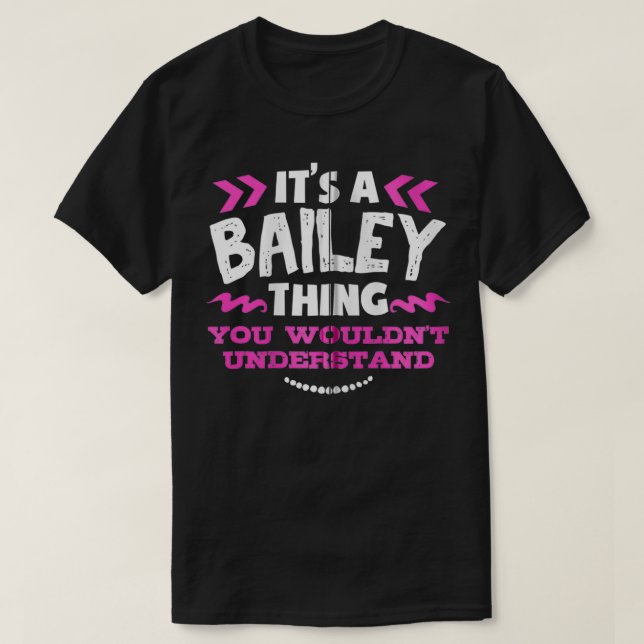 Bailey Personalized Gift It's A Bailey Thing Custo T-Shirt (Design vorne)