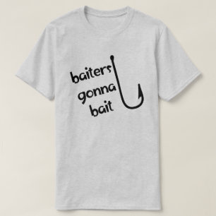 Baiters Gonna Bait Fischen Männer T - Shirt