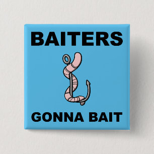 Baiters Gonna Bait Funny Button Abzeichen Button