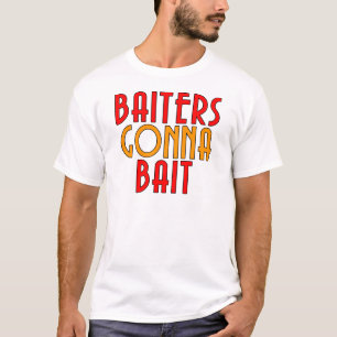 Baiters Gonna Bait Funny Fisherman T - Shirt