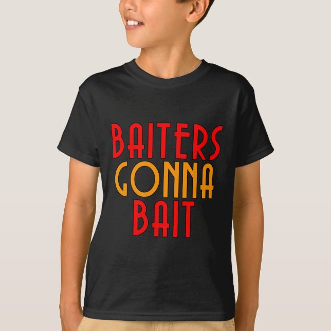 Baiters Gonna Bait Funny Fisherman T - Shirt (Vorderseite)