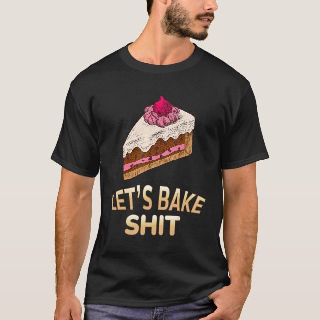 Bake Baker backen Sarcastic Joke T-Shirt (Vorderseite)