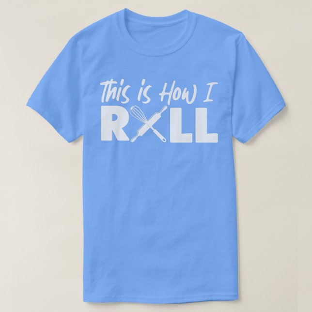 Bake Baking This Is How I Roll  T-Shirt (Design vorne)