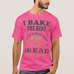 Bake Best Sourdough Brot Bäckerei Baker 1 T-Shirt