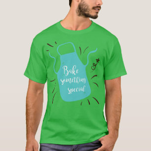 Bake etwas Besonderes T-Shirt