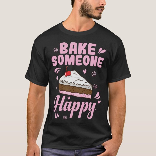 Bake someone Happy Cake Confectionery T-Shirt (Vorderseite)