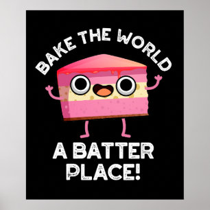 Bake the World a Batter Place Cake Puck Dark BG Poster