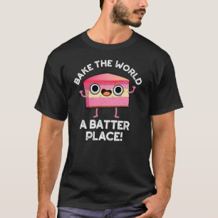 Bake the World a Batter Place Cake Puck Dark BG T-Shirt