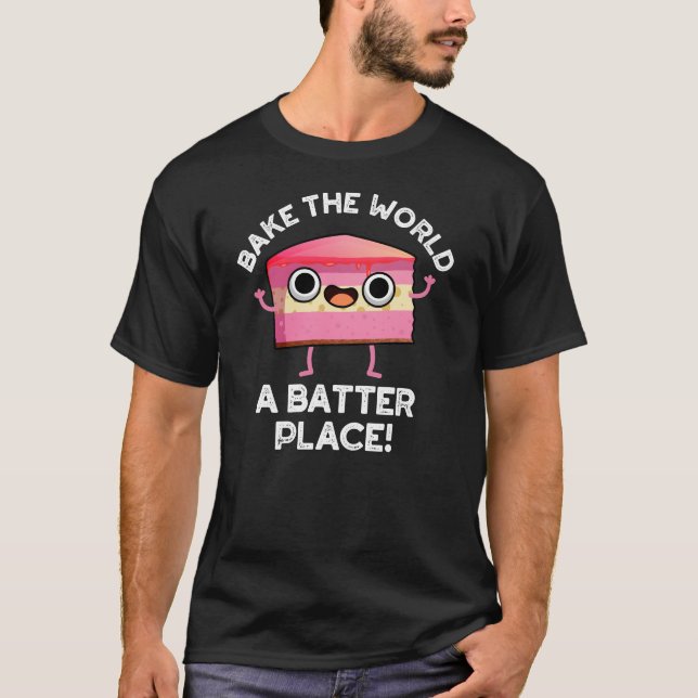 Bake the World a Batter Place Cake Puck Dark BG T-Shirt (Vorderseite)