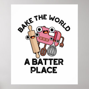 Bake the World A Batter Place Funny Baking Pub Poster