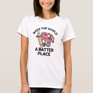 Bake the World A Batter Place Funny Baking Pub T-Shirt