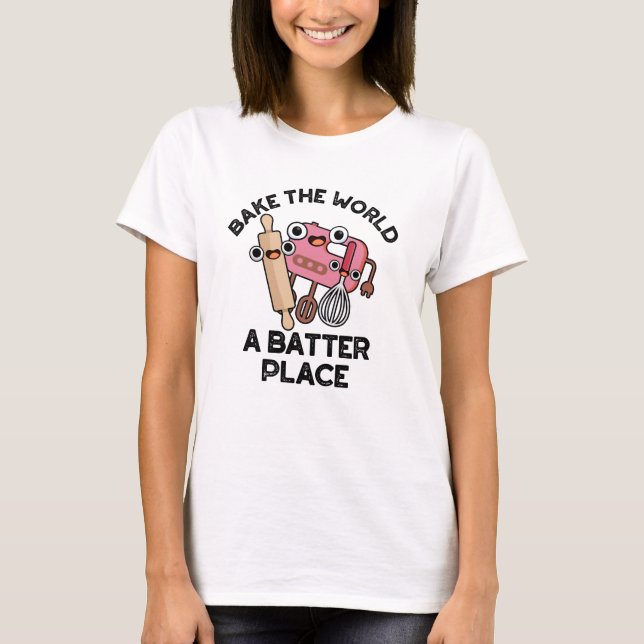 Bake the World A Batter Place Funny Baking Pub T-Shirt (Vorderseite)