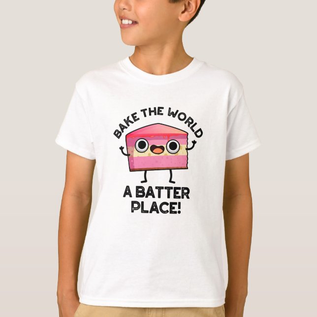 Bake the World A Batter Place Funny Cake Pub T-Shirt (Vorderseite)