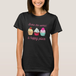 Bake the World a Better Place Baking Pub Cupcake T-Shirt