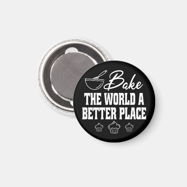 Bake the World A Better Place Funny Baking Liebhab Magnet (Vorderseite/Rückseite)