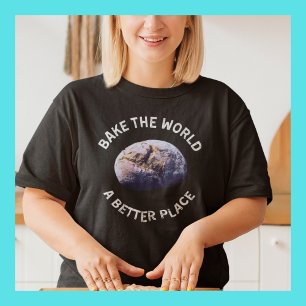 Bake the World A Better Place Shirt, ein Geschenk T-Shirt