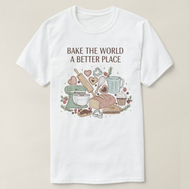 Bake the World a Better Place T-Shirt (Design vorne)