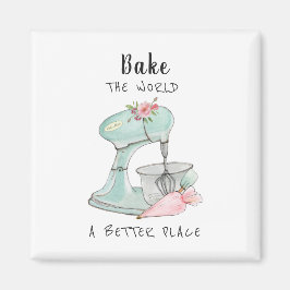 "Bake the world a better place" - Zitat der Bäcker Magnet