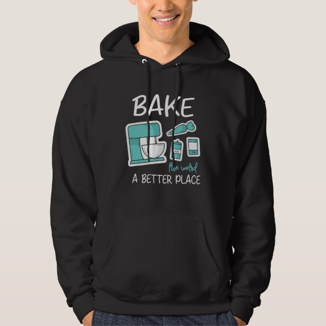 Bake The World Better Place Baker Baking Cake Cupc Hoodie (Vorderseite)