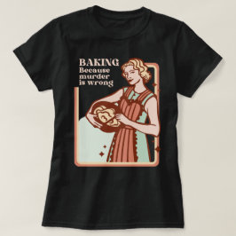 BAKEN, WEIL MURDER FALSCH IST FALSCH FALSCH SLOGAN T-Shirt
