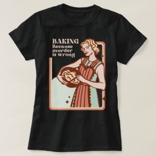 BAKEN, WEIL MURDER FALSCH IST FALSCH FALSCH SLOGAN T-Shirt
