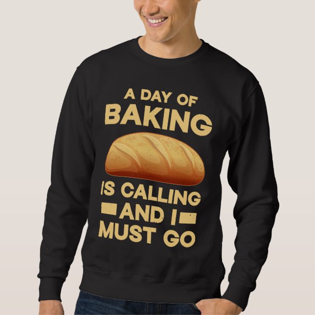 Baker A day of baking is calling and I must go Sweatshirt (Vorderseite)