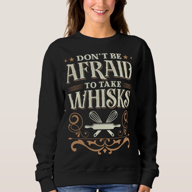 Baker Don t be afraid to take whisks Sweatshirt (Vorderseite)