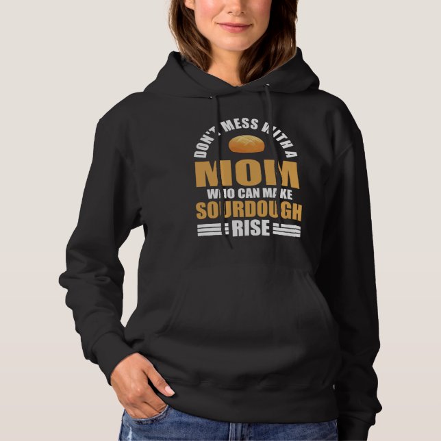 Baker Don t Mess With Mom Who Can Make Sourdough R Hoodie (Vorderseite)