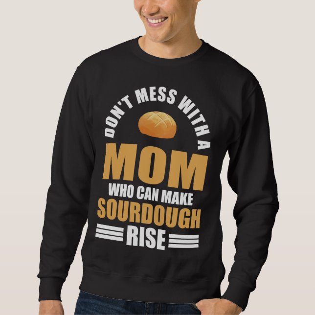 Baker Don t Mess With Mom Who Can Make Sourdough R Sweatshirt (Vorderseite)