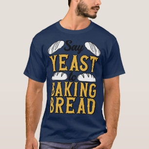Baker Hefe Loaf Brot Konditorei Konditorwaren T-Shirt