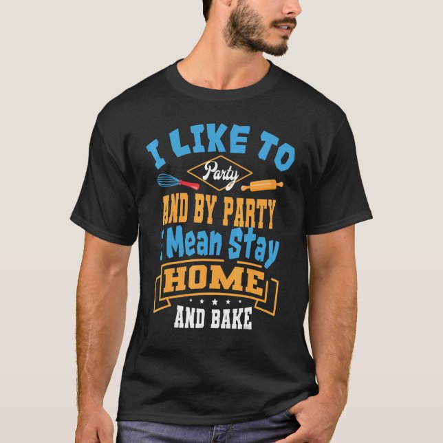 Baker Party And Bake Pastry Chef Cook Bakery Owner T-Shirt (Vorderseite)