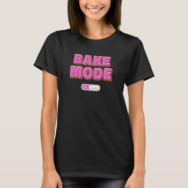 Baker Saying Bake Mode On Pasty Chef Culinary Stud T-Shirt (Vorderseite)