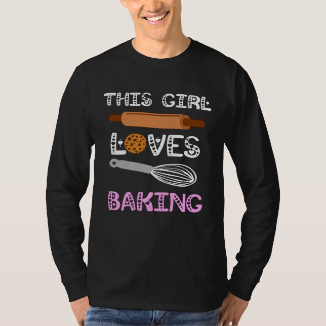Baker This Girl Loves Baking Cookies Cake Bake Cup T-Shirt (Vorderseite)
