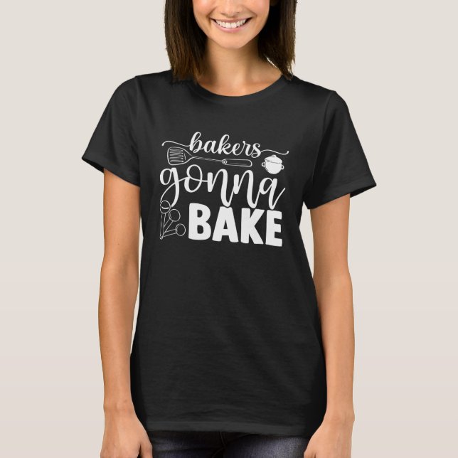 Bakers Gonna Bake Baking Bakery Cupcakes Pastries  T-Shirt (Vorderseite)